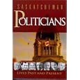 Saskatchewan Politicians: Lives Past and Present (Trade Books based in Scholorship(TBS))