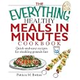 The Everything Healthy Meals In Minutes Cookbook: Quick-And-Easy Recipes For Shedding Pounds Fast (Everything: Cooking)