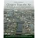 Glasgow from the Air: 75 Years of Aerial Photography