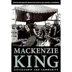 Mackenzie King: Citizenship and Community, Essays Marking the 125th Anniversary of the Birth of William Lyon Mackenzie King