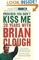 Provided You Don't Kiss Me: 20 Years with Brian Clough