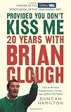 Provided You Don't Kiss Me: 20 Years with Brian Clough