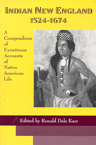 indian new england 1524 1674 a compendium of eyewitness accounts of native american life heritage of new england