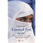 Einmal frei sein!: Meine 32 Jahre in einem islamischen Dorf