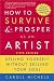 How to Survive and Prosper as an Artist, 5th ed.: Selling Yourself Without Selling Your Soul