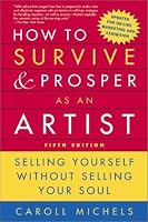 How to Survive and Prosper as an Artist, 5th ed.: Selling Yourself Without Selling Your Soul