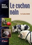 Le cochon nain : Manuel de soins et d'�ducation