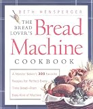 The Bread Lover's Bread Machine Cookbook Beth Hensperger