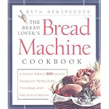 The Bread Lover's Bread Machine Cookbook