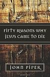 Fifty Reasons Why Jesus Came to Die