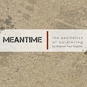 MEANTIME: The Aesthetics of Soldiering | [Stephen Paul Register]