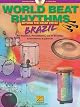 World Beat Rhythms: Beyond the Drum Circle - Brazil: For Drummers, Percussionists and All Musicians