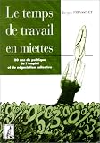 Le temps de travail en miettes. 20 ans de politique de l emploi et de négociation collective
