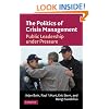 The Politics of Crisis Management: Public Leadership Under Pressure