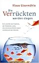 Die Verrückten werden siegen! Es ist die Zeit der Kreativen, der Veränderer...