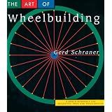 The Art of Wheelbuilding: A Bench Reference for Neophytes, Pros & Wheelaholics