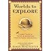 Worlds to Explore: Classic Tales of Travel and Adventure from National Geographic
