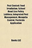 Pest Control: Food Irradiation, School Head Lice Policy, Lubilosa, Integrated Pest Management, Mosquito Control, Pesticide Applicati-
