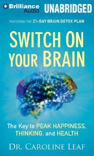 By Dr. Caroline Leaf Switch on Your Brain: The Key to Peak Happiness, Thinking, and Health (Unabridged) [Audio CD]