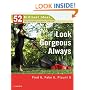 Look Gorgeous Always (52 Brilliant Ideas): Find It, Fake It, Flaunt It