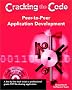 Peer to Peer Application Development: Cracking the Code (With CD-ROM)