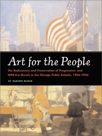 Art for the People: The Rediscovery and Preservation of Progressive and WPA-Era murals in the Chicago Public Schools, 1904-1943