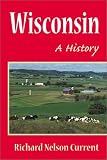 Wisconsin: A HISTORY (Wisconsin)