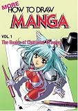 More How To Draw Manga Volume 1: The Basics Of Character Drawing: 1 (More How to Draw Manga)