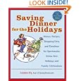 Saving Dinner for the Holidays: Menus, Recipes, Shopping Lists, and Timelines for Spectacular, Stress-free Holidays and... by Leanne Ely