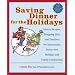Saving Dinner for the Holidays: Menus, Recipes, Shopping Lists, and Timelines for Spectacular, Stress-free Holidays and Family Celebrations