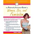 The Politically Incorrect Guide to Women, Sex And Feminism