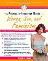 Politically Incorrect Guide to Women, Sex, and Feminism