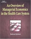An Overview of Managerial Economics in the Health Care System (Delmar Series in Health Services Administration)