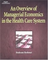 An Overview of Managerial Economics in the Health Care System (Delmar Series in Health Services Administration)