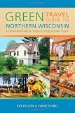 Green Travel Guide to Northern Wisconsin: Environmentally and Socially Responsible Travel