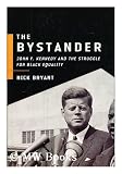 The Bystander: John F. Kennedy And the Struggle for Black Equality