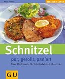 Schnitzel - Pur, gerollt, paniert - &Uuml;ber 100 Rezepte f&uuml;r Schnitzelvielfalt ohne Ende. - Margit Proebst