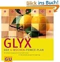 GLYX.  Der 4- Wochen-Power-Plan: Schlank und gesund mit der GLYX-Formel. Blitzschnelle Rezepte f�r jeden Tag. (Di�t & Gesundheit)
