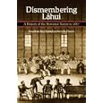 Dismembering Lahui: A History of the Hawaiian Nation to 1887 by Jon Kamakawiwoole Osorio