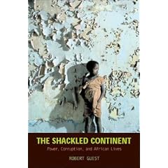 The Shackled Continent: Power, Corruption, and African Lives