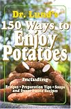 150 Ways to Enjoy Potatoes: Including Recipes, Preparation Tips, Soups and Sweet Potato Recipes