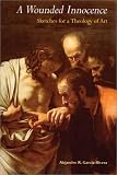 A Wounded Innocence: Sketches for a Theology of Art