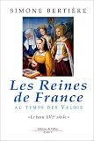 Les Reines de France au temps des Valois, tome 1 : Le beau XVIe si�cle