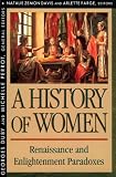 A History of Women in the West, Volume III, Renaissance and the Enlightenment Paradoxes