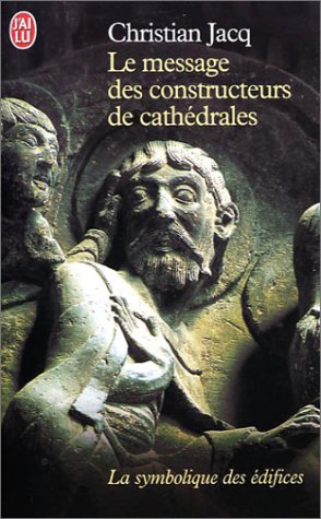 Le message des constructeurs des cath�drales : La symbolique des �difices
