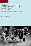 Representing autism : culture, narrative, fascination
