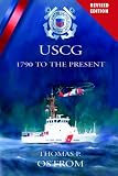 The United States Coast Guard: 1790 to the Present (Revised)