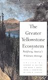 The Greater Yellowstone Ecosystem: Redefining America`s Wilderness Heritage