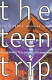 cover of The Teen Trip: The Complete Resource Guide