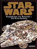 Star Wars : Vaisseaux et engins, les plans secrets